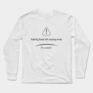 Perfectly flawed with amazing errors Long Sleeve T-Shirt